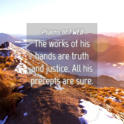 Picture 04 - Psalms 111:7 WEB - The works of his hands are truth and justice. All - Bible Verse Picture