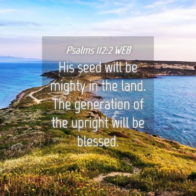 Picture 04 - Psalms 112:2 WEB - His seed will be mighty in the land. The - Bible Verse Picture