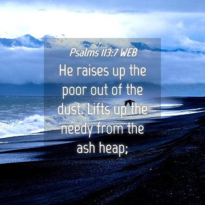 Picture 04 - Psalms 113:7 WEB - He raises up the poor out of the dust. Lifts up - Bible Verse Picture