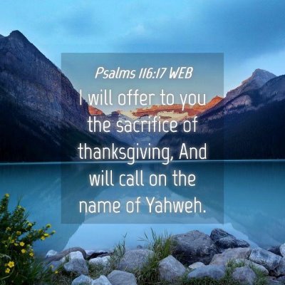 Picture 04 - Psalms 116:17 WEB - I will offer to you the sacrifice of - Bible Verse Picture