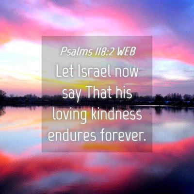 Picture 04 - Psalms 118:2 WEB - Let Israel now say That his loving kindness - Bible Verse Picture