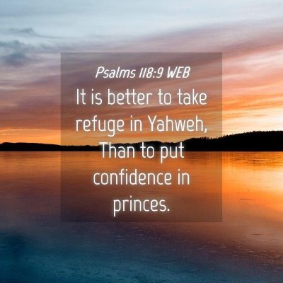 Picture 04 - Psalms 118:9 WEB - It is better to take refuge in Yahweh, Than to - Bible Verse Picture
