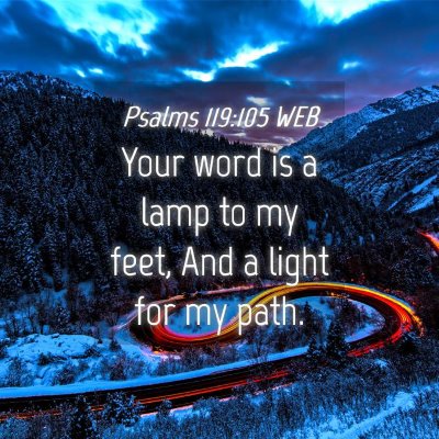 Picture 04 - Psalms 119:105 WEB - Your word is a lamp to my feet, And a light for - Bible Verse Picture