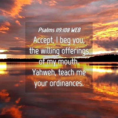 Picture 04 - Psalms 119:108 WEB - Accept, I beg you, the willing offerings of my - Bible Verse Picture