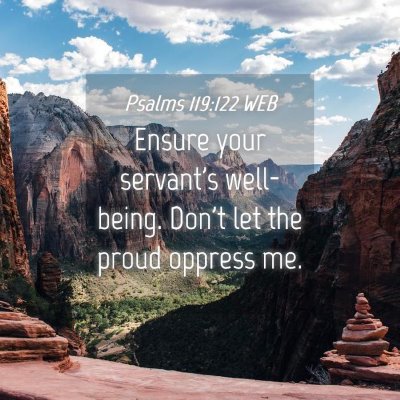Picture 04 - Psalms 119:122 WEB - Ensure your servant's well-being. Don't let the - Bible Verse Picture