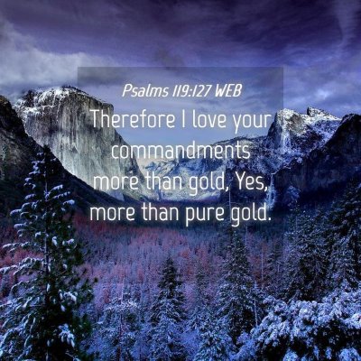 Picture 04 - Psalms 119:127 WEB - Therefore I love your commandments more than - Bible Verse Picture