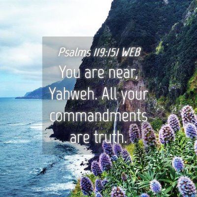 Picture 04 - Psalms 119:151 WEB - You are near, Yahweh. All your commandments are - Bible Verse Picture
