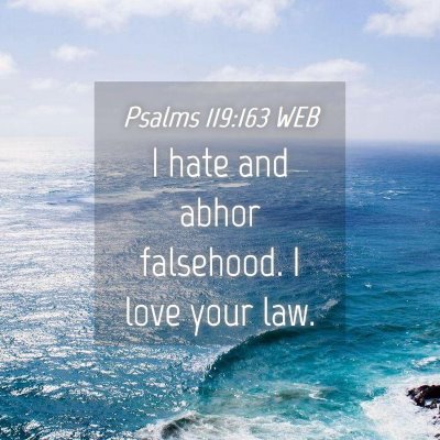 Picture 04 - Psalms 119:163 WEB - I hate and abhor falsehood. I love your - Bible Verse Picture