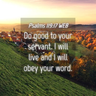 Picture 04 - Psalms 119:17 WEB - Do good to your servant. I will live and I will - Bible Verse Picture