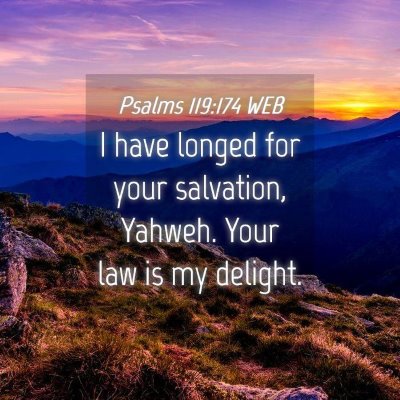Picture 04 - Psalms 119:174 WEB - I have longed for your salvation, Yahweh. Your - Bible Verse Picture