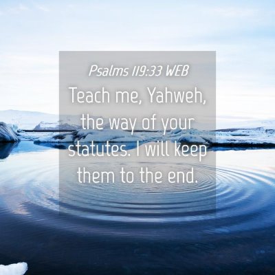 Picture 04 - Psalms 119:33 WEB - Teach me, Yahweh, the way of your statutes. I - Bible Verse Picture
