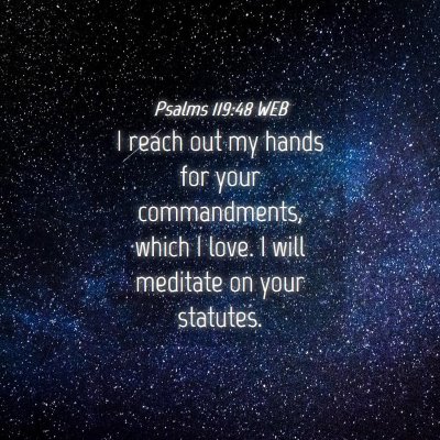 Picture 04 - Psalms 119:48 WEB - I reach out my hands for your commandments, which - Bible Verse Picture