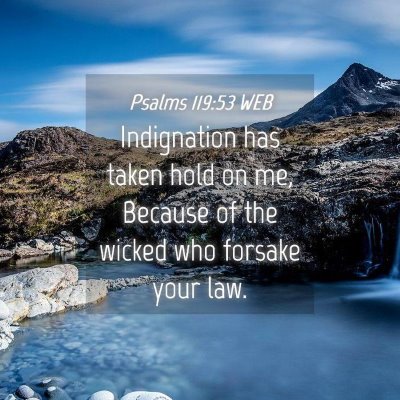 Picture 04 - Psalms 119:53 WEB - Indignation has taken hold on me, Because of the - Bible Verse Picture