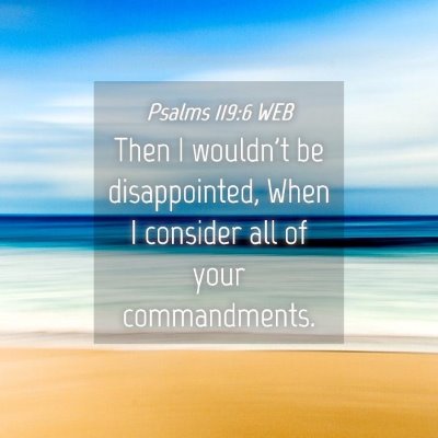 Picture 04 - Psalms 119:6 WEB - Then I wouldn't be disappointed, When I consider - Bible Verse Picture
