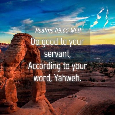 Picture 04 - Psalms 119:65 WEB - Do good to your servant, According to your word, - Bible Verse Picture