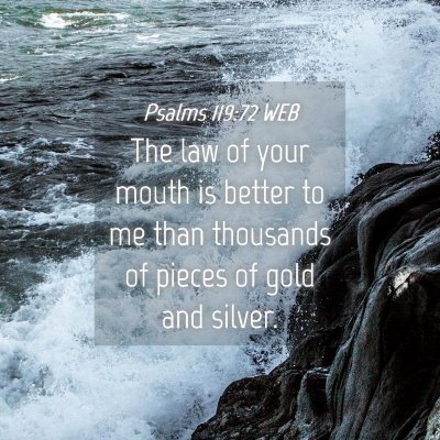 Picture 04 - Psalms 119:72 WEB - The law of your mouth is better to me than - Bible Verse Picture