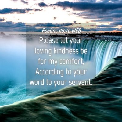 Picture 04 - Psalms 119:76 WEB - Please let your loving kindness be for my - Bible Verse Picture
