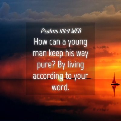 Picture 04 - Psalms 119:9 WEB - How can a young man keep his way pure? By living - Bible Verse Picture