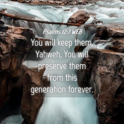 Picture 04 - Psalms 12:7 WEB - You will keep them, Yahweh, You will preserve - Bible Verse Picture