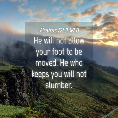 Picture 04 - Psalms 121:3 WEB - He will not allow your foot to be moved. He who - Bible Verse Picture