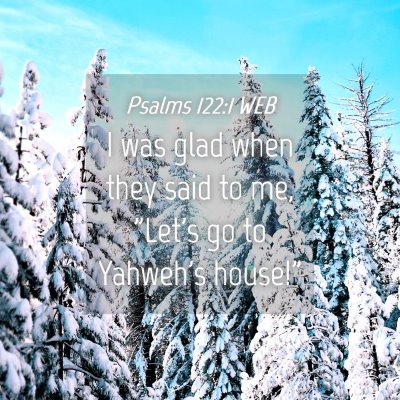Picture 04 - Psalms 122:1 WEB - I was glad when they said to me, 