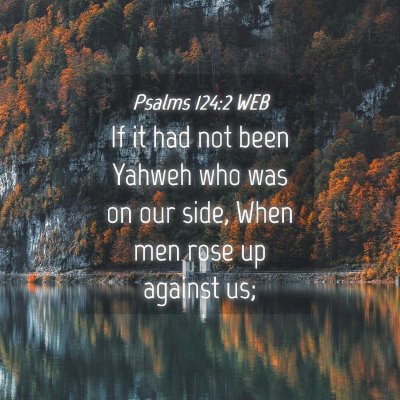 Picture 04 - Psalms 124:2 WEB - If it had not been Yahweh who was on our side, - Bible Verse Picture