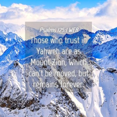 Picture 04 - Psalms 125:1 WEB - Those who trust in Yahweh are as Mount Zion, - Bible Verse Picture