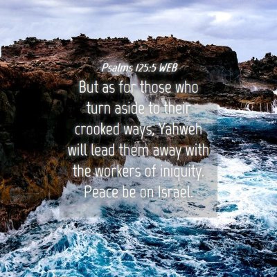 Picture 04 - Psalms 125:5 WEB - But as for those who turn aside to their crooked - Bible Verse Picture
