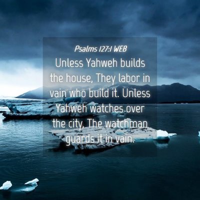 Picture 04 - Psalms 127:1 WEB - Unless Yahweh builds the house, They labor in - Bible Verse Picture
