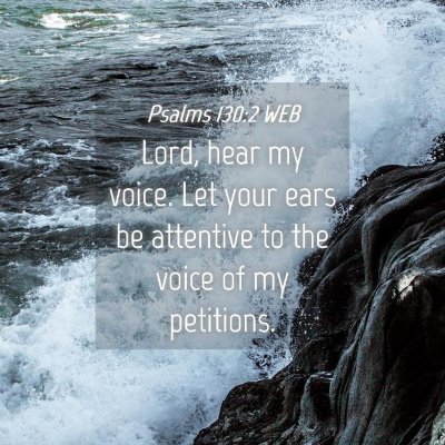 Picture 04 - Psalms 130:2 WEB - Lord, hear my voice. Let your ears be attentive - Bible Verse Picture