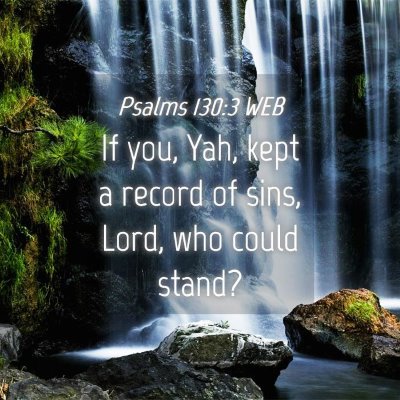 Picture 04 - Psalms 130:3 WEB - If you, Yah, kept a record of sins, Lord, who - Bible Verse Picture