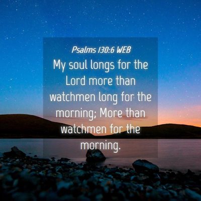 Picture 04 - Psalms 130:6 WEB - My soul longs for the Lord more than watchmen - Bible Verse Picture