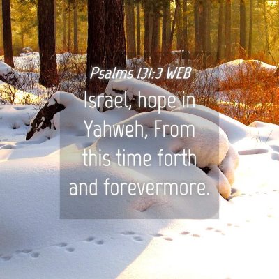 Picture 04 - Psalms 131:3 WEB - Israel, hope in Yahweh, From this time forth and - Bible Verse Picture