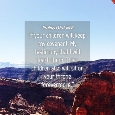 Picture 04 - Psalms 132:12 WEB - If your children will keep my covenant, My - Bible Verse Picture