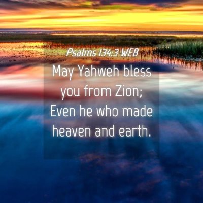 Picture 04 - Psalms 134:3 WEB - May Yahweh bless you from Zion; Even he who made - Bible Verse Picture