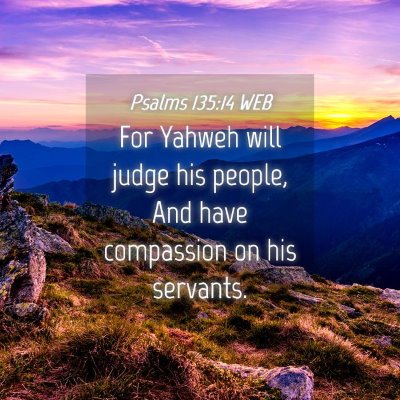 Picture 04 - Psalms 135:14 WEB - For Yahweh will judge his people, And have - Bible Verse Picture