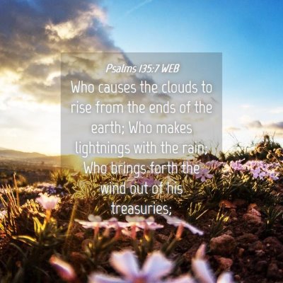 Picture 04 - Psalms 135:7 WEB - Who causes the clouds to rise from the ends of - Bible Verse Picture
