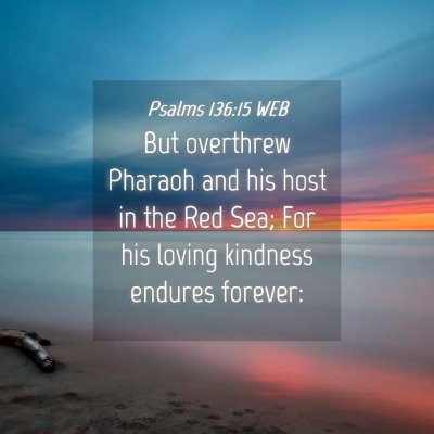 Picture 04 - Psalms 136:15 WEB - But overthrew Pharaoh and his host in the Red - Bible Verse Picture