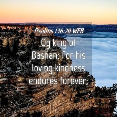 Picture 04 - Psalms 136:20 WEB - Og king of Bashan; For his loving kindness - Bible Verse Picture