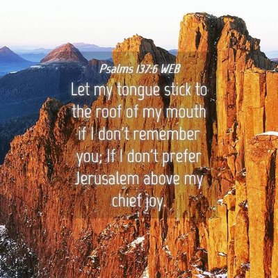 Picture 04 - Psalms 137:6 WEB - Let my tongue stick to the roof of my mouth if I - Bible Verse Picture