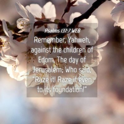 Picture 04 - Psalms 137:7 WEB - Remember, Yahweh, against the children of Edom, - Bible Verse Picture