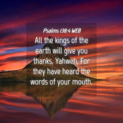 Picture 04 - Psalms 138:4 WEB - All the kings of the earth will give you thanks, - Bible Verse Picture