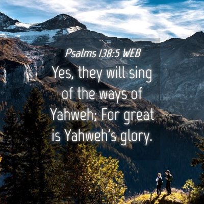 Picture 04 - Psalms 138:5 WEB - Yes, they will sing of the ways of Yahweh; For - Bible Verse Picture