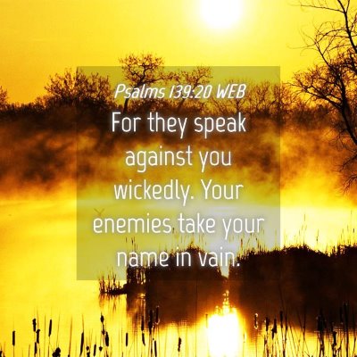 Picture 04 - Psalms 139:20 WEB - For they speak against you wickedly. Your enemies - Bible Verse Picture