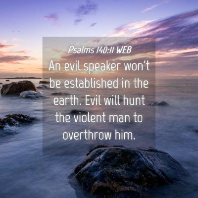 Picture 04 - Psalms 140:11 WEB - An evil speaker won't be established in the - Bible Verse Picture