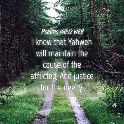 Picture 04 - Psalms 140:12 WEB - I know that Yahweh will maintain the cause of the - Bible Verse Picture