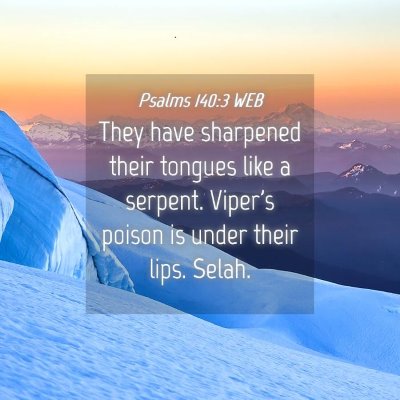 Picture 04 - Psalms 140:3 WEB - They have sharpened their tongues like a serpent. - Bible Verse Picture