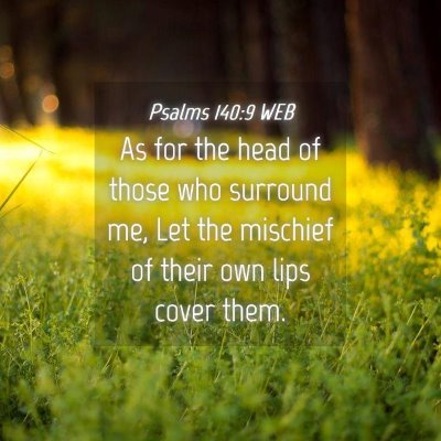 Picture 04 - Psalms 140:9 WEB - As for the head of those who surround me, Let the - Bible Verse Picture