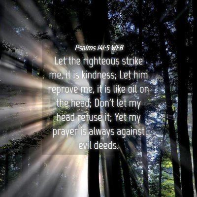Picture 04 - Psalms 141:5 WEB - Let the righteous strike me, it is kindness; Let - Bible Verse Picture