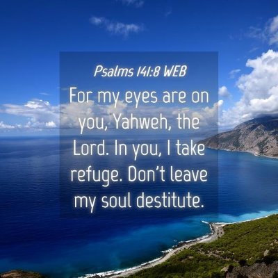 Picture 04 - Psalms 141:8 WEB - For my eyes are on you, Yahweh, the Lord. In you, - Bible Verse Picture